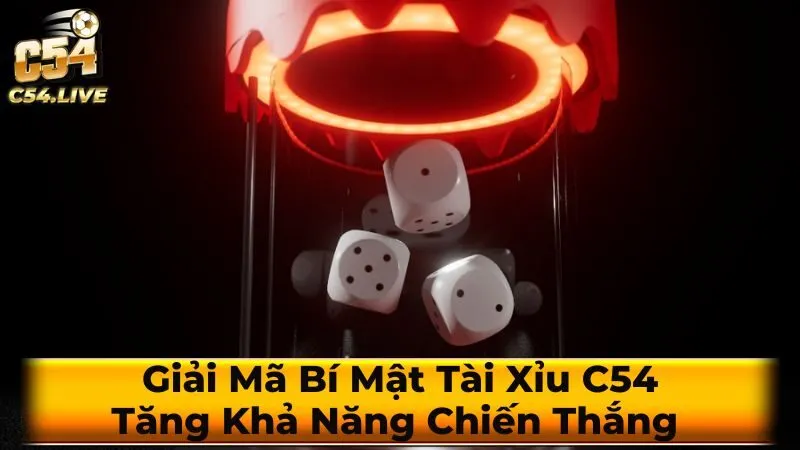 Giải Mã Bí Mật Tài Xỉu C54: Tăng Khả Năng Chiến Thắng 